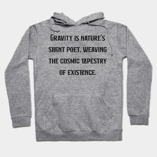 Gravity is nature's silent poet, weaving the cosmic tapestry of existence. Hoodie